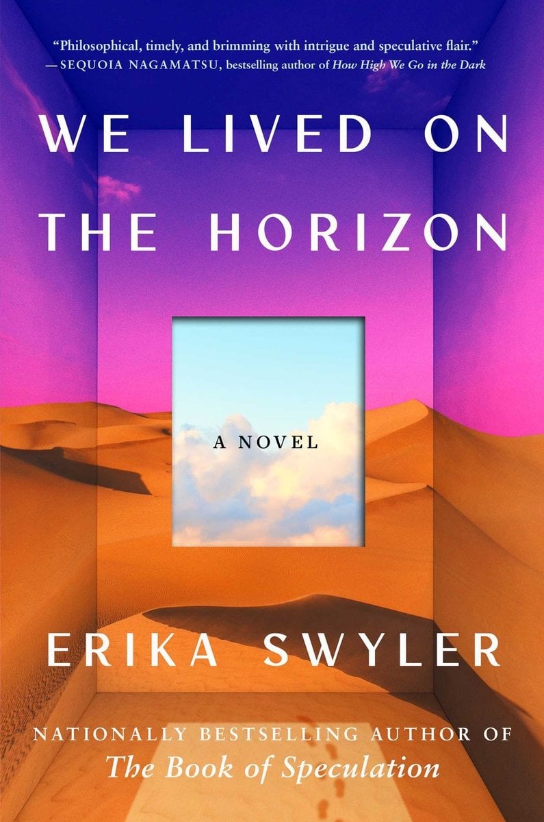 We Lived On The Horizon by Erika Swyler, a purple, pink, orange book cover featuring a desert in the background. The words 'a novel' sit in the center of the page in a square, against a backdrop of clouds.
