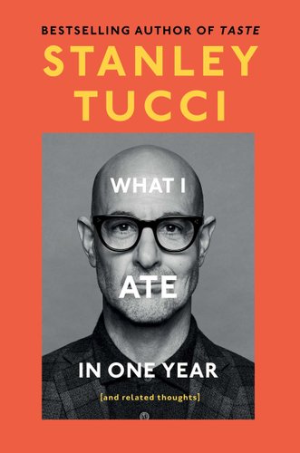 What I Ate In One Year by Stanley Tucci, book cover. Orange border surrounds a black-and-white picture of Stanley Tucci smirking, the title of the book written over his portrait. There is space between the words for his eyes and neck to be shown.