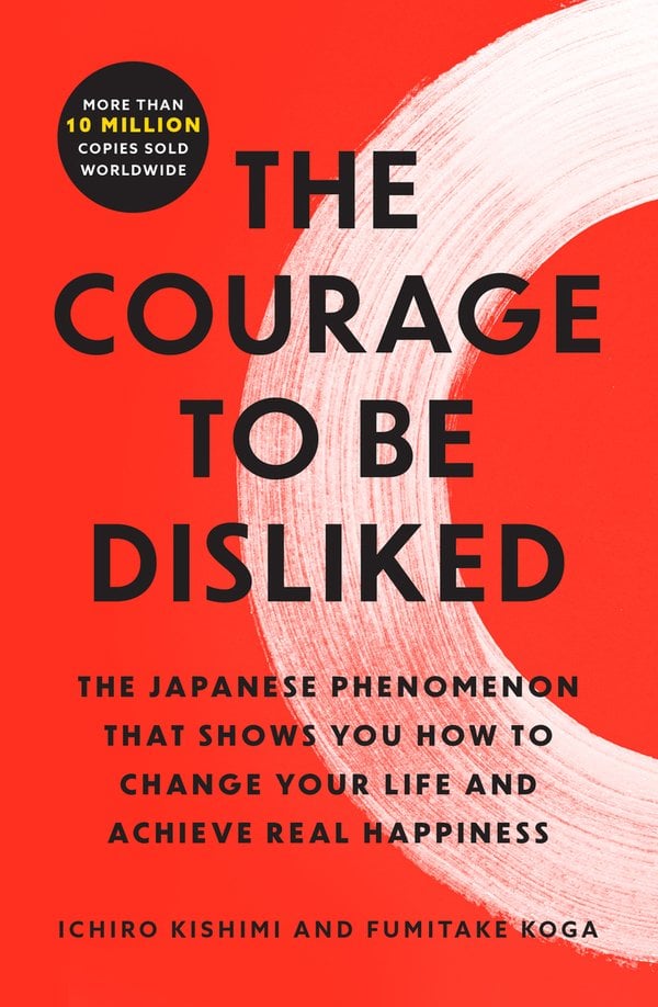 Book cover of The Courage to Be Disliked by Ichiro Kishimi and Fumitake Koga.