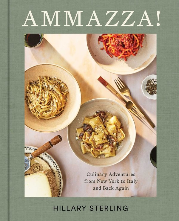 AMMAZZA!: Culinary Adventures from New York to Italy and Back Again