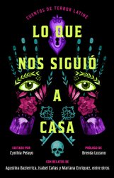 Lo Que Nos Siguió a Casa/Something Followed Us Home: Cuentos de Terror Latiné