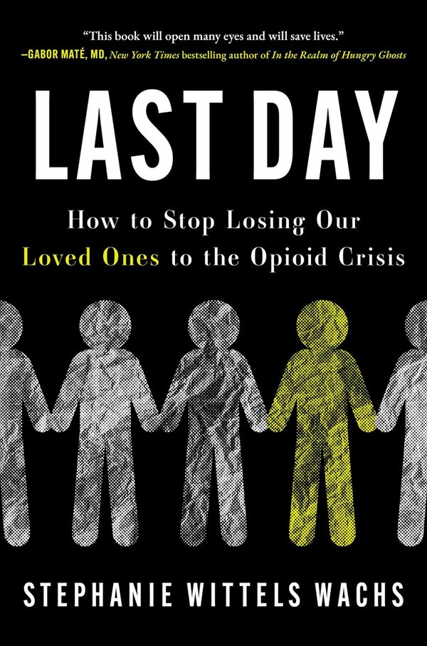 In Last Day: How to Stop Losing Our Loved Ones to the Opioid Crisis
