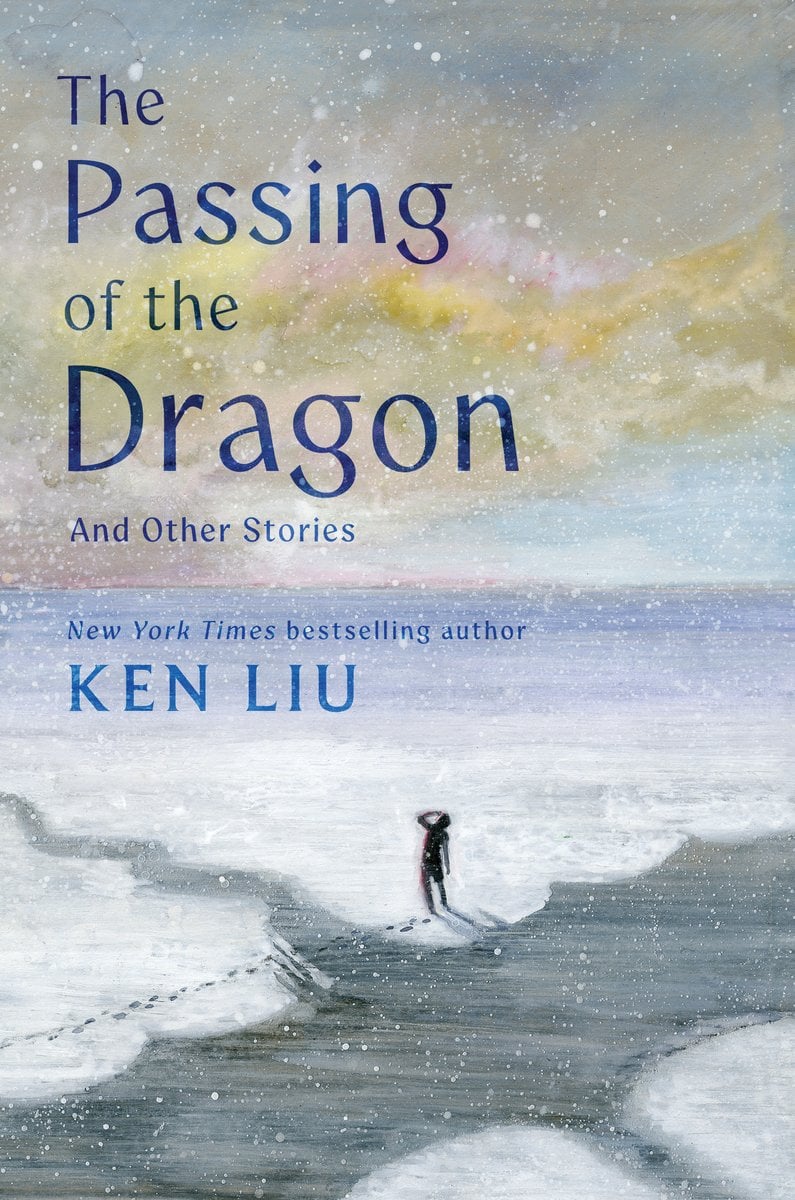 The Passing of the Dragon and Other Stories by Ken Liu
