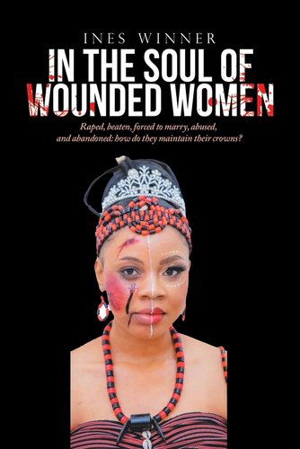 In the Soul of Wounded Women: Raped, Beaten, Forced to Marry, Abused ...