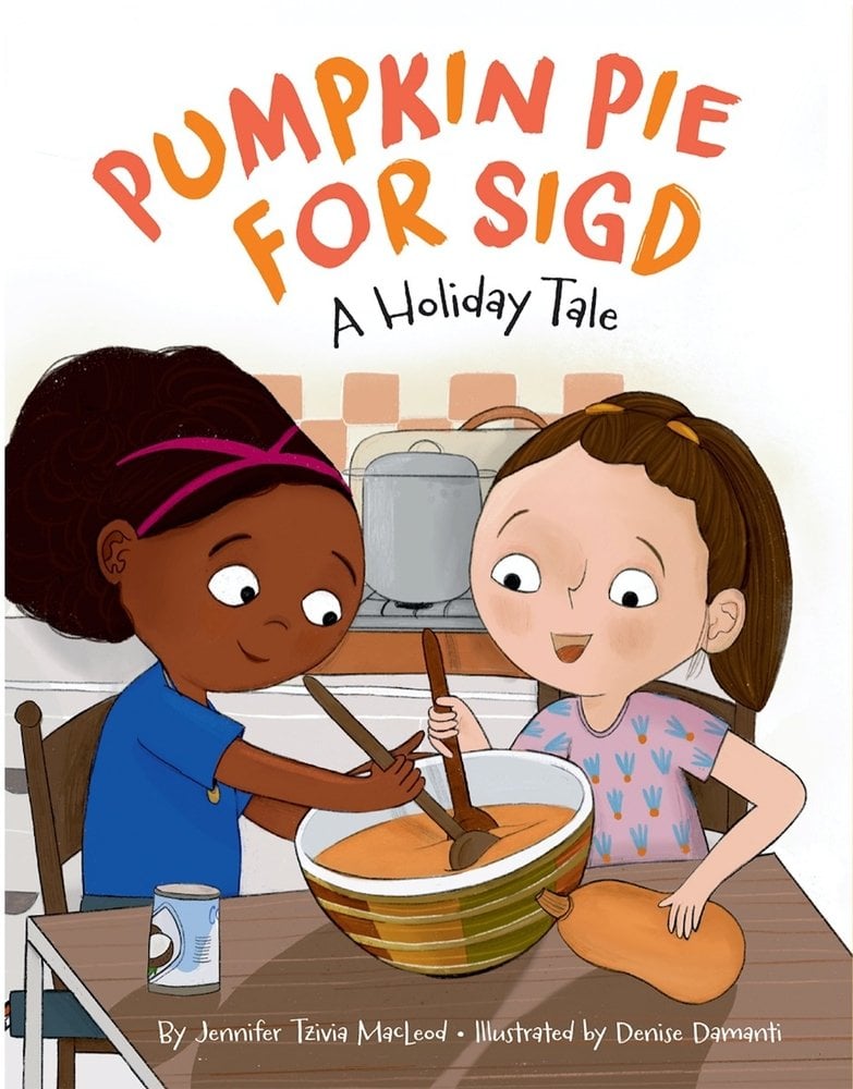 Pumpkin Pie for Sidg by Jennifer Tzivia Mackeod book cover features two girls stirring in a mixing bowl on a table with excited expressions. Behind them is the setting of a kitchen like a stove with a pot sitting. The background fades to white at the top for the alternating red and orange title.