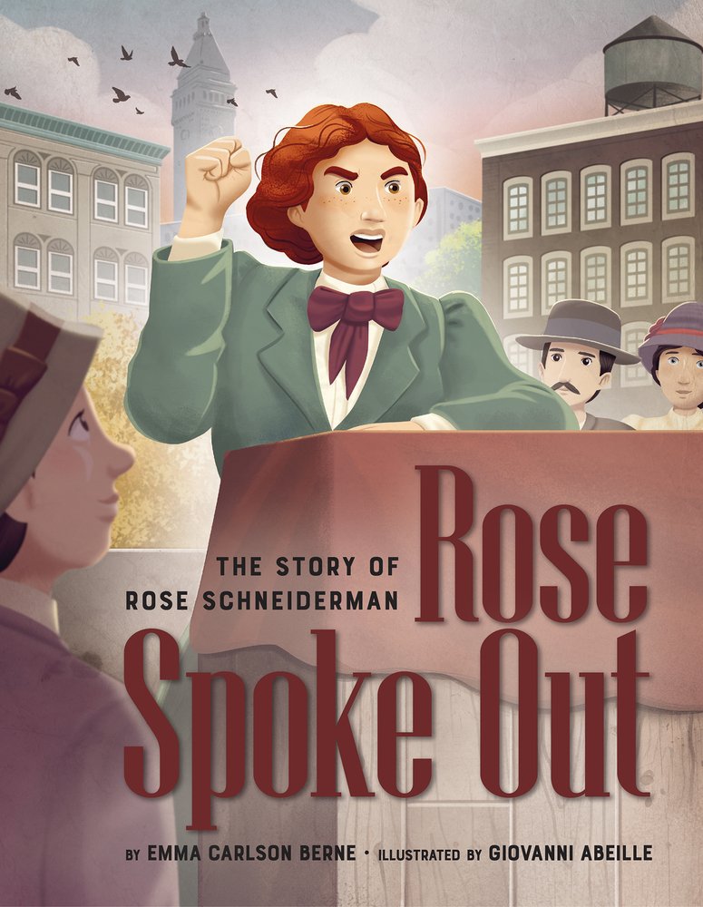 Book cover of Rose Spoke Out: The Story of Rose Schneiderman by Emma Carlson Berne, Illustrated by Giovanni Abeille, featuring a light-skinned woman with wavy red hair wearing 1900s-era clothing, standing at a podium with an upraised fist as she addresses a crowd.
