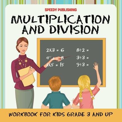 Multiplication and Division Workbook for Kids Grade 3 and Up a book by ...