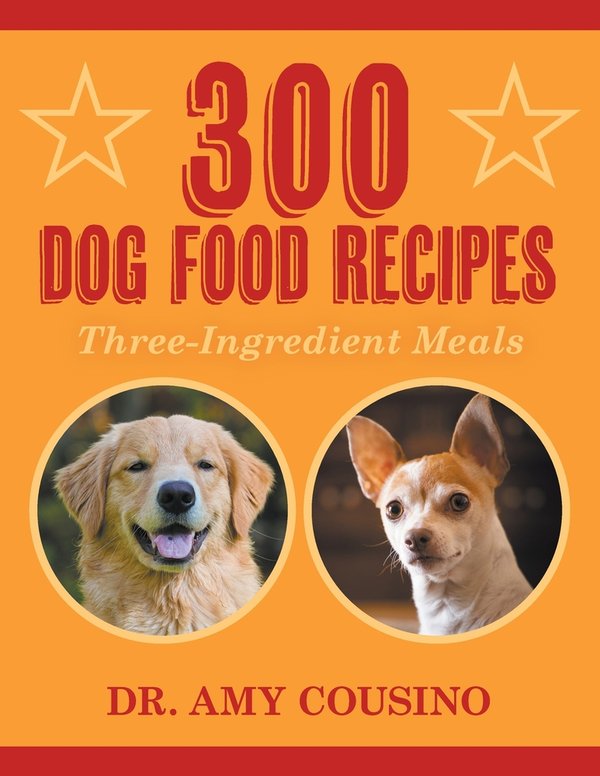 300 Dog Food Recipes a book by Dr Amy Cousino - Bookshop.org US