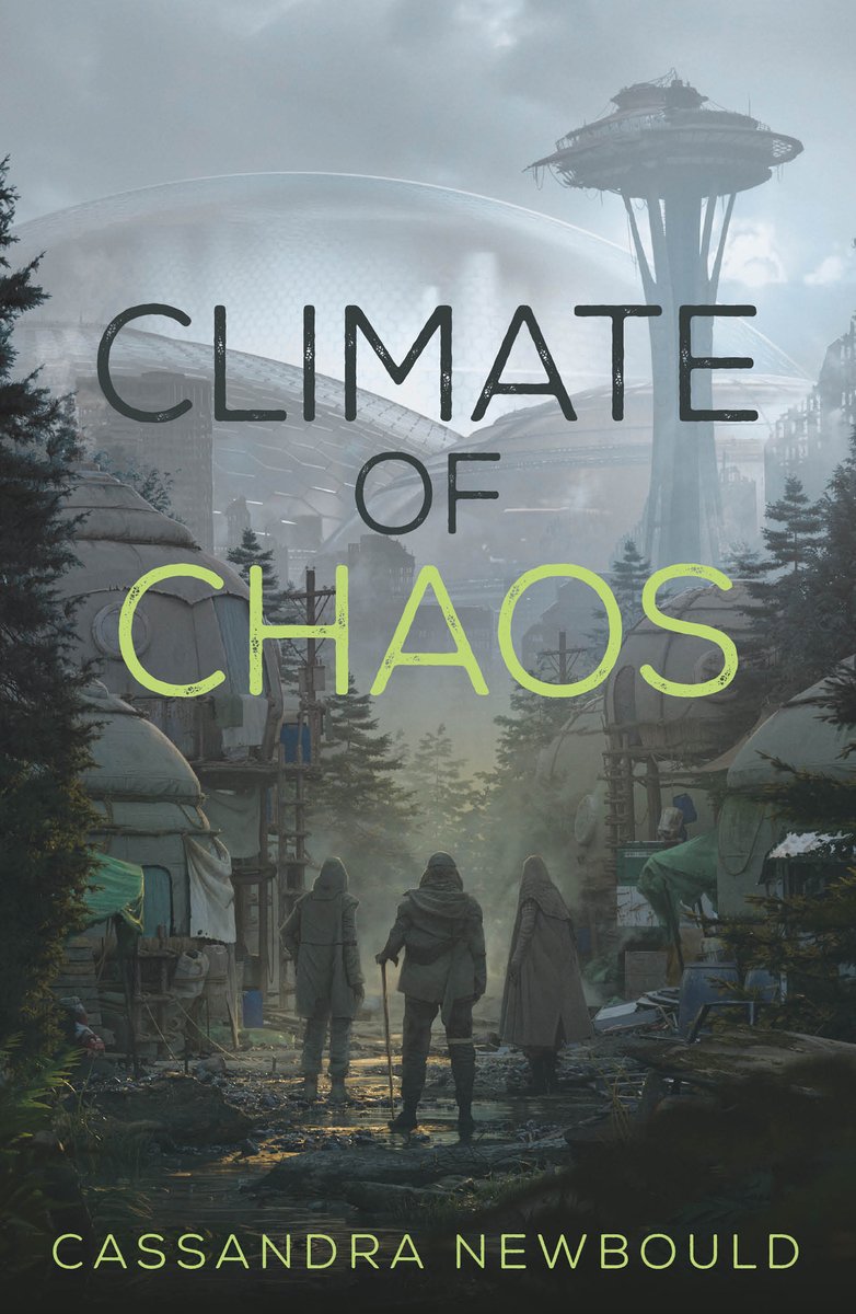 Cover of Climate of Chaos by Cassandra Newbould. There is a greyish, foggy tint over the cover, with a dystopian version of Seattle washington. The space needel is broken and there are dome houses in the background. Closer towards the front are two travelers, walking through a forest and tents.