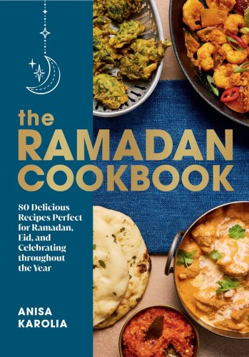 Book jacket for The Ramadan Cookbook: 80 Delicious Recipes Perfect for Ramadan, Eid, and Celebrating Throughout the Year by Anisa Karolia. Four bowls hold different appetizers, meals, and soups on a table with a blue table runner. Breads sit in the left corner. A solid blue strip with the author's name and title has a small graphic of a crescent moon and star hanging from the top.