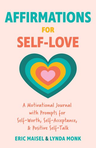 Affirmations for Self-Love: A Motivational Journal with Prompts for Self-Worth, Self-Acceptance, and Positive Self-Talk by Eric Maisel and Lynda Monk book cover featuring different colored hearts inside one another.