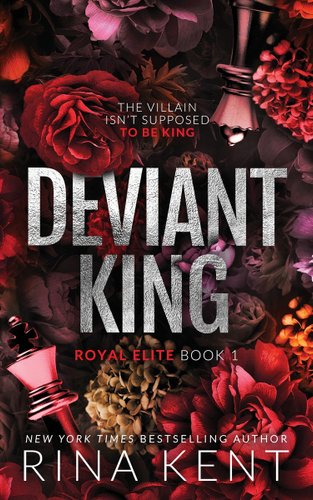 Deviant King - Royal Elite Book 1 by Rina Kent book cover.Dark floral with an excerpt that reads “The villain isn’t supposed to be king.”