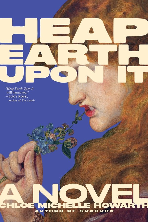 Heap Earth Upon It by Chloe Michelle Howarth book cover depicting an illustration of a fair-skinned woman with long brown hair biting the tip of a flower stem she's holding in her hand.