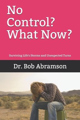 No Control? What Now?: Surviving Life's Storms and Unexpected Turns ...