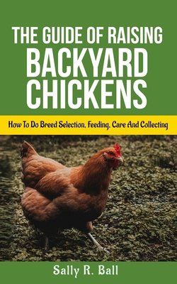 The Guide Of Raising Backyard Chickens a book by Sally R Ball ...