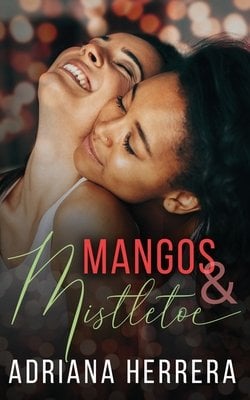 Mangoes & Mistletoe by Adriana Herrera holiday romance book cover depicting two women, one with medium-light skin tone smiling with her head back and one with medium skin tone hugging her from behind with a slight smile on her face.