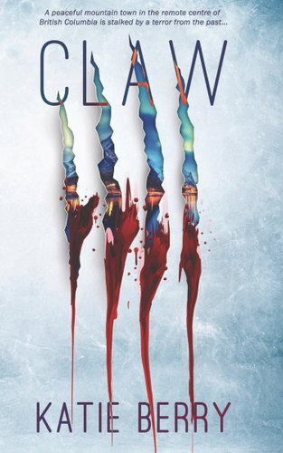 Claw by Katie Berry, book cover depicting wolf claw marks bleeding over a cabin.