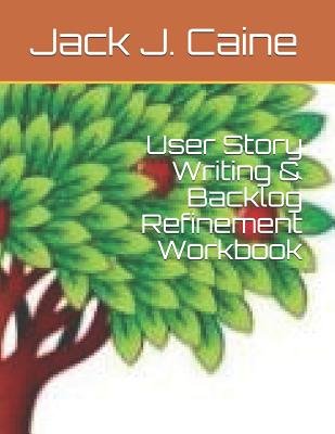 User Story Writing & Backlog Refinement Workbook a book by Jack Julian ...