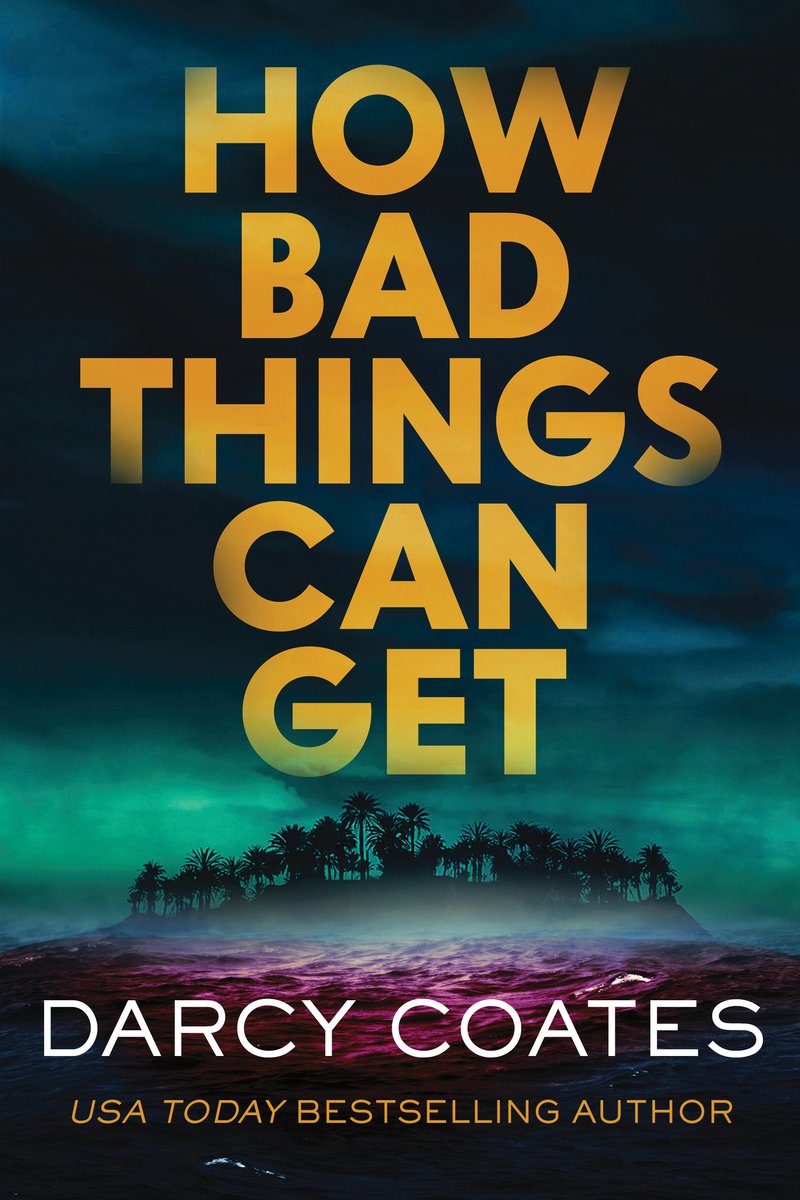How Bad Things Can Get by Darcy Coates, a horror fiction book cover depicting a background of dark grey-blue clouds blending into a green sky with shadowy trees on an island of purple water, and the title in yellow at the center.