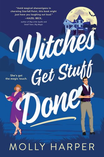 Book cover for Witches Get Stuff Done by Molly Harper. A man and woman leaning against the title text. the background is dark blue hills, with a house sitting on the topmost hill against a full moon.