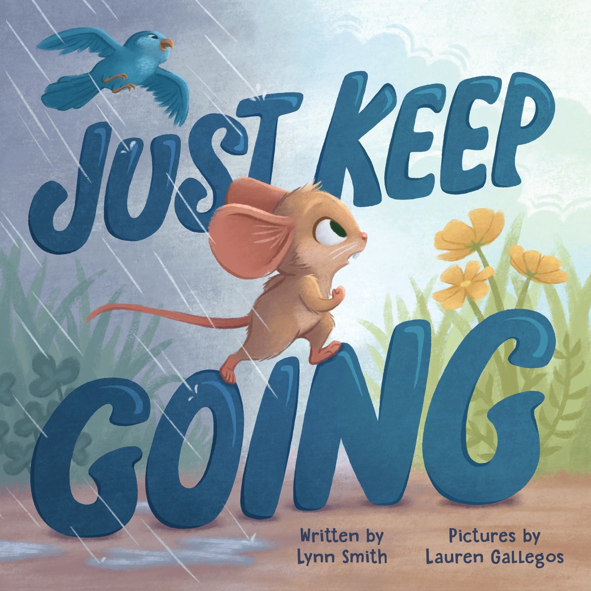 Just Keep Going, a chldren's book by Lynn Smith. The cover is an illustration of a mouse running through the rain, and a little bird in the upper left corner.