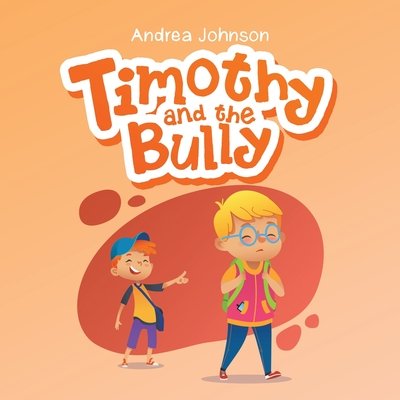 Timothy and the Bully a book by Andrea Johnson - Bookshop.org US