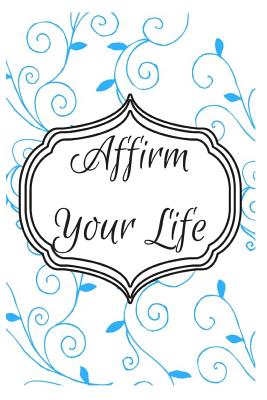 Affirm Your Life: 101 Self-Discovery Affirmations - Louise, Sophia