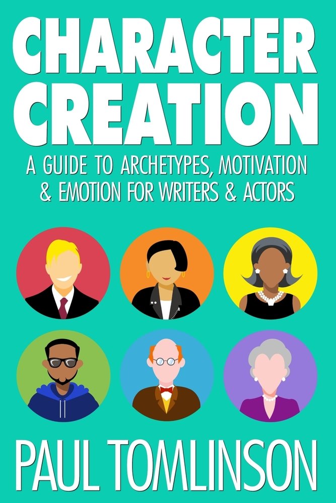 Character Creation: A Guide to Archetypes, Motivations, and Emotions for Writers and Actors by Paul Tomlinson, a writing guide book cover depicting a teal background with six faceless, cartoon heads, all of different races and ages.