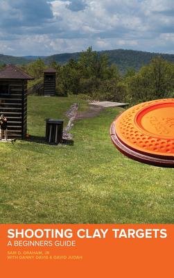 Shooting Clay Targets: A Beginners Guide a book by Sam D Graham, David ...
