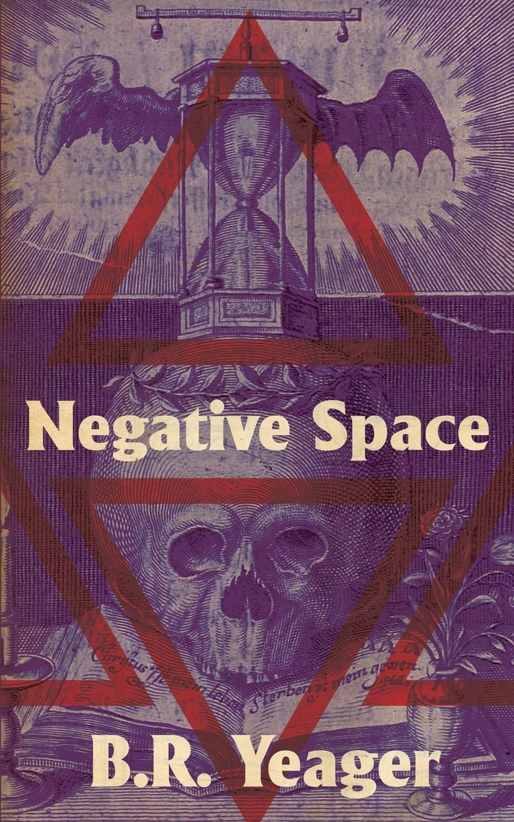 Book cover of 'Negative Space by B.R. Yeager. The text is centered in cream colored font, and behind it is a purple tinted drawing of an hourglass with wings resting atop a human skull. Red triangles are overlaid throughout the drawing.
