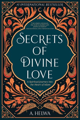 Book jacket for Secrets of Divine Love: A Spiritual Journey into the Heart of Islam by A. Helwa. The title in white on a blue background is framed by an ornate orange and black floral pattern.