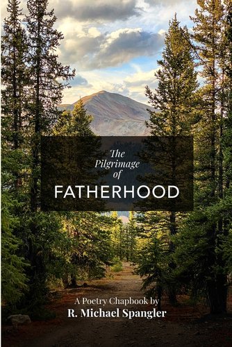 The Pilgrimage of Fatherhood a book by R. Michael Spangler
