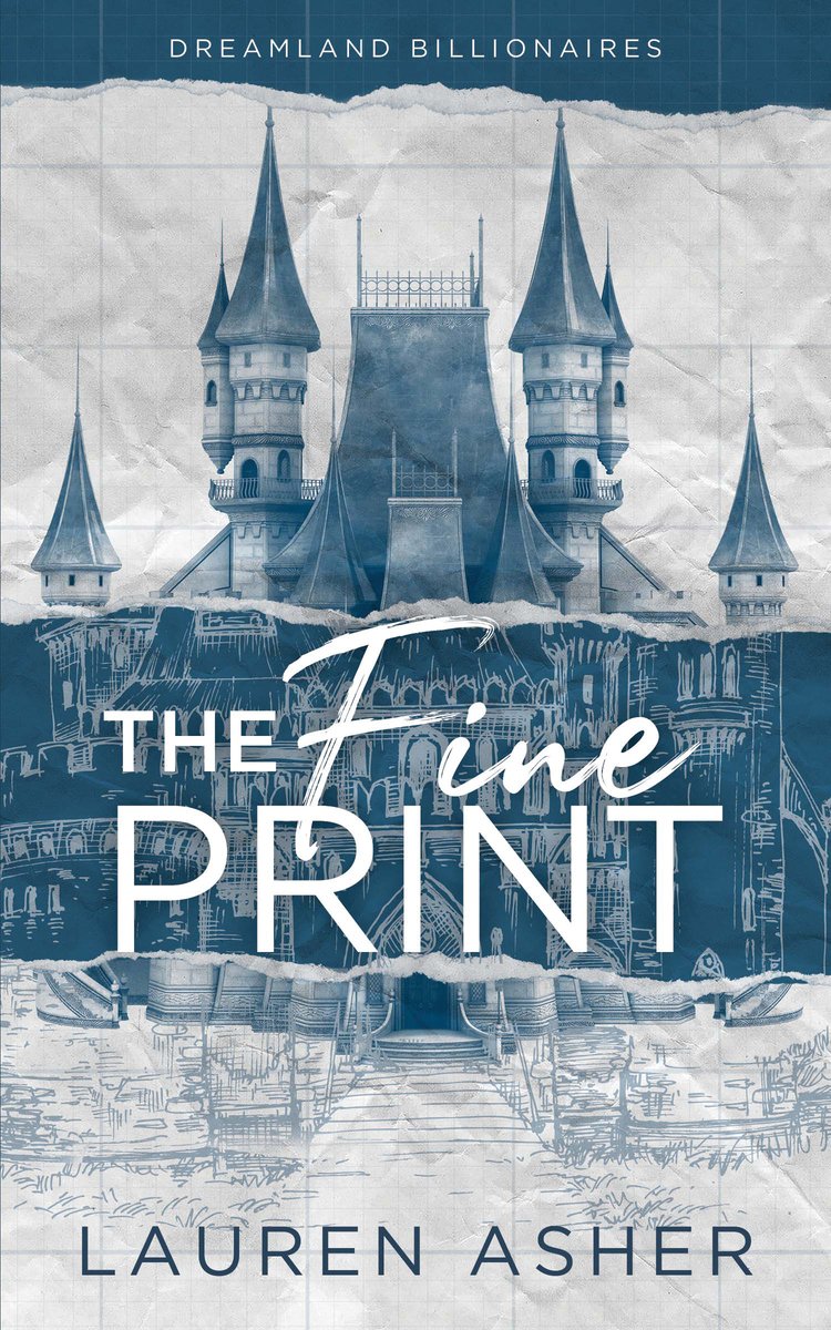 Cover of the book The Fine Print by Lauren Asher, a contemporary romance novel. It is a blue and white cover, the background crimpled up with paper, with the sketches of a blue castle for the Dreamland Theme Park, a theme park in the book. The title is front and center.