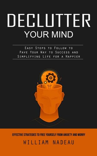 Declutter Your Mind: Effective Strategies to Free Yourself From Anxiety ...