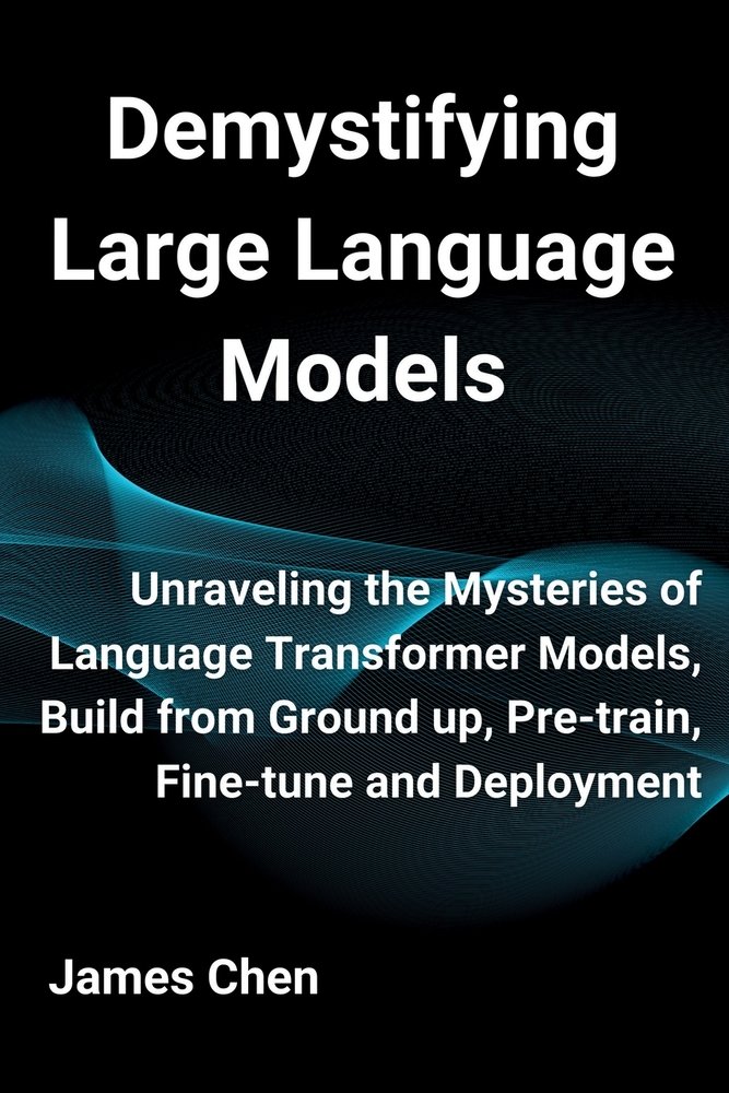 Demystifying Large Language Models a book by James Chen - Bookshop.org US