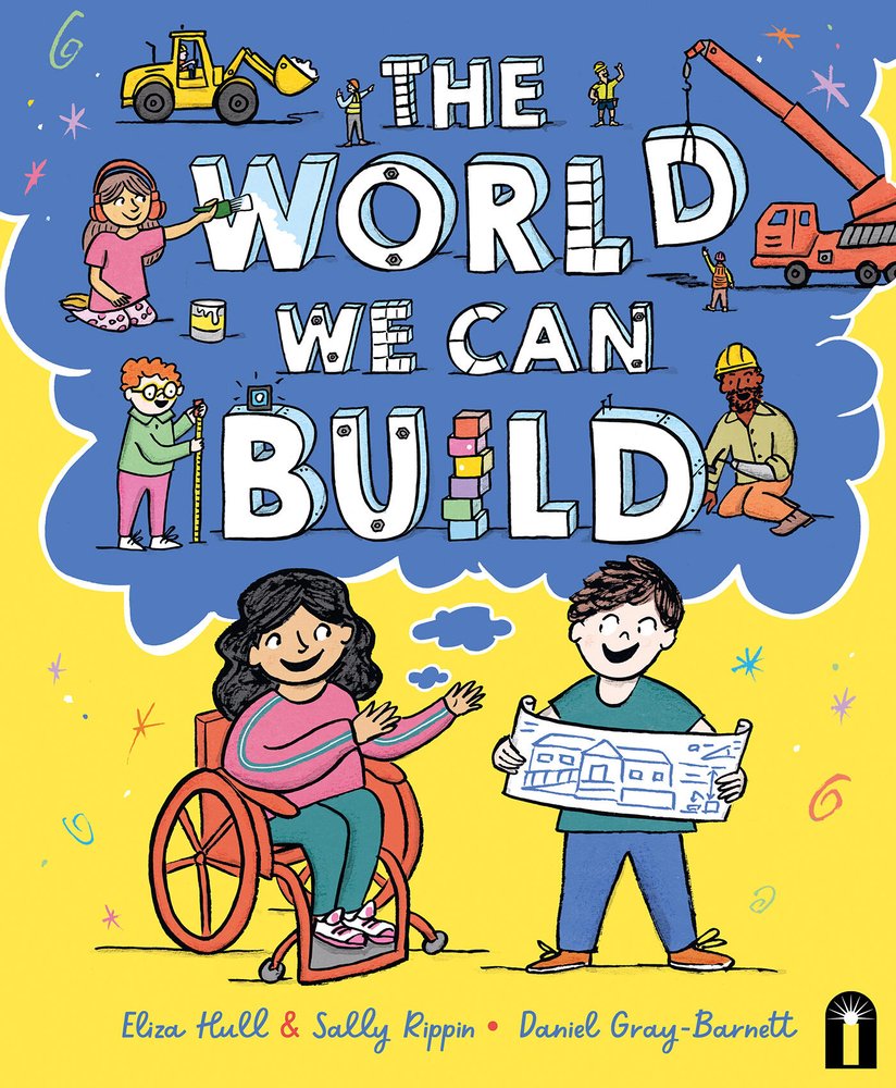 Book cover of The World We Can Build by Eliza Hull and Sally Rippin, Illustrated by Daniel Gray-Barnett, featuring two children - one tan-skinned with long, curly dark hair who uses a wheelchair, and one light-skinned with short brown hair - smiling and talking over a blueprint of a building.