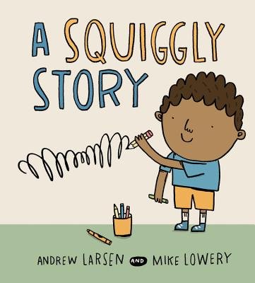 A Squiggly Story by Andrew Larsen, Illustrator Mike Lowery shows a boy drawing a squiggly line on the wall with a pencil as a cup of pens sits on the floor.
