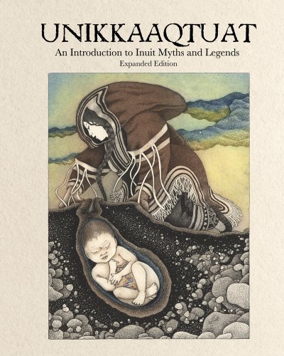 Unikkaaqtuat: An Introduction to Inuit Myths and Legends by Neil Christopher and Germaine Arnattaujuq book cover featuring a woman and a fetus.