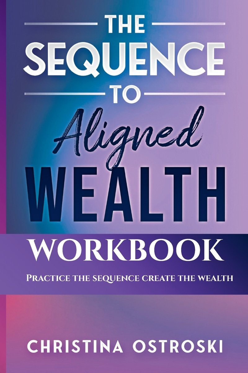 The Sequence to Aligned Wealth Workbook a book by Christina Ostroski ...