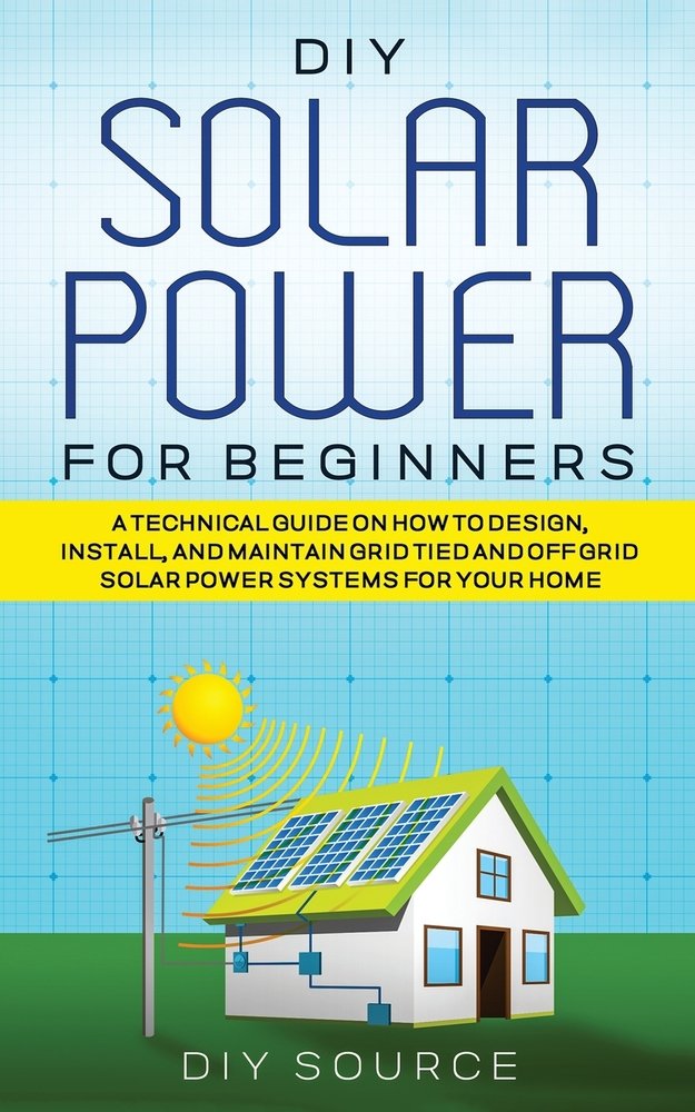 DIY Solar Power for Beginners, a Technical Guide on How to Design ...