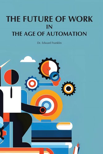 The Future of Work in The Age of Automation a book by Edward Franklin