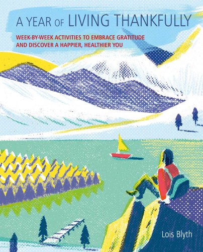 A Year of Living Thankfully: A Week-By-Week Workbook to Help You Embrace Gratitude and Discover a Healthier, Happier You by Lois Blyth book cover featuring a mountain range and lake scenery.