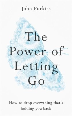 The Power of Letting Go by John Purkiss book cover depicting a blue butterfly amongst a white background, accompanied by the words "How to drop everything that's holding you back".