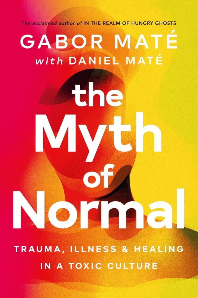 The Myth of Normal Gabor Mate with Daniel Mate The Myth of Normal Gabor Mate with Daniel Mate