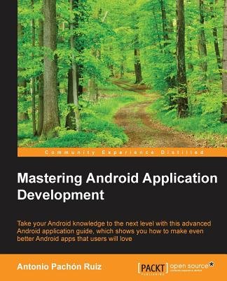 Mastering Android Application Development a book by Antonio Pachón ...