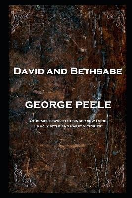 George Peele - David and Bethsabe a book by George Peele - Bookshop.org US