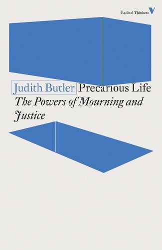 Precarious Life: The Powers of Mourning and Violence - Butler, Judith
