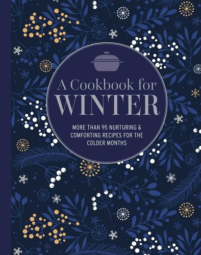 A Cookbook for Winter: More Than 95 Nurturing & Comforting Recipes for the Colder Months by Ryland Peters & Small book cover featuring snowflakes and floral designs.