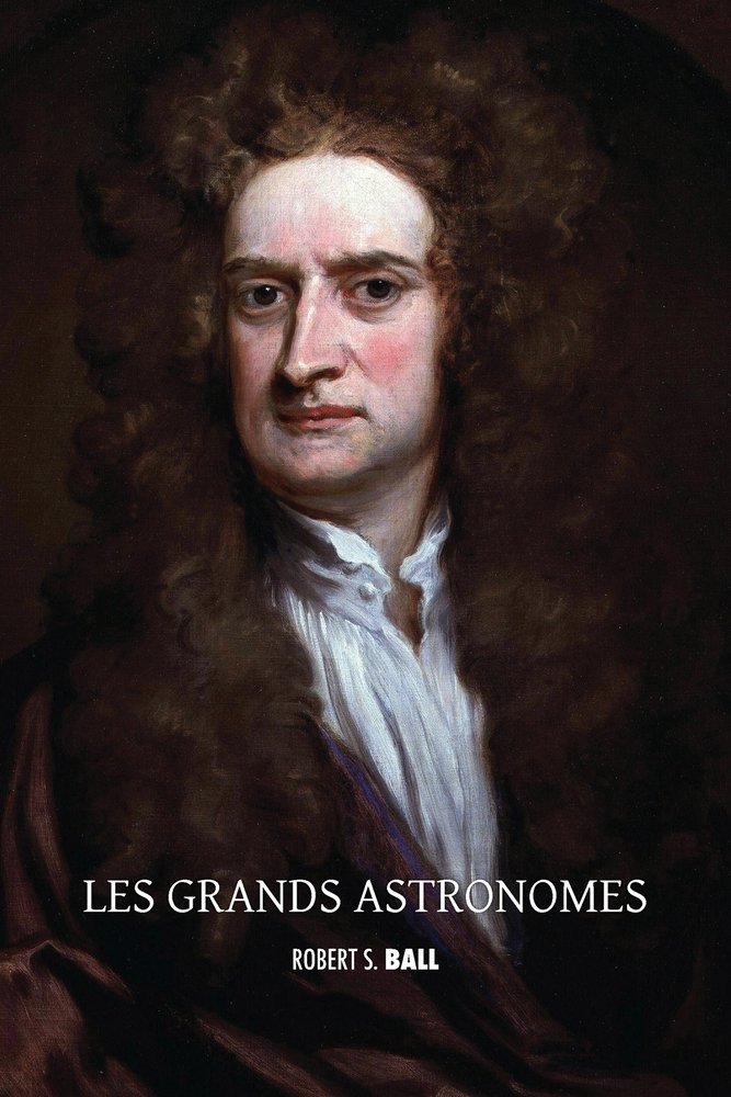 Les grands astronomes a book by Robert S Ball US — free download