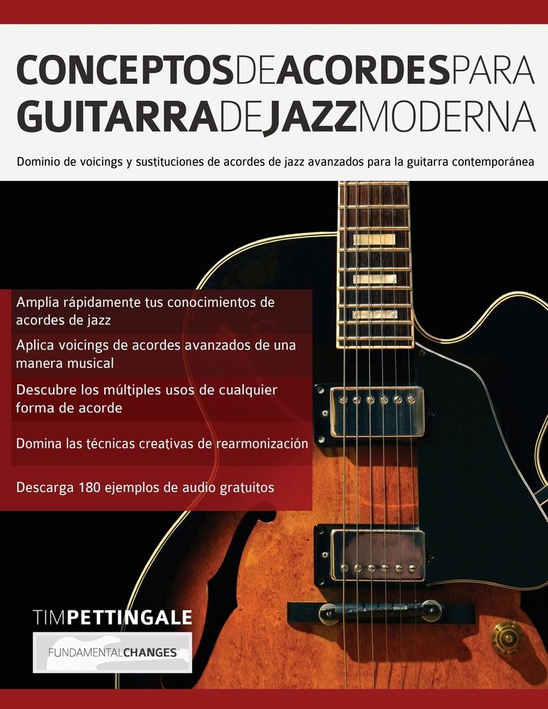 Conceptos De Acordes Para Guitarra De Jazz Moderna: Dominio de voicings y  sustituciones de acordes de jazz avanzados para la guitarra contemporánea a  book by Tim Pettingale and Joseph Alexander